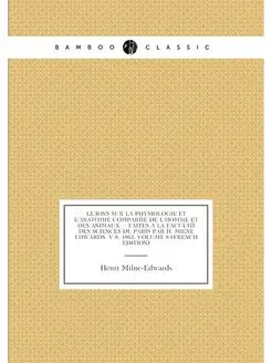 Leçons Sur La Physiologie Et L'Anatomie Comparée De