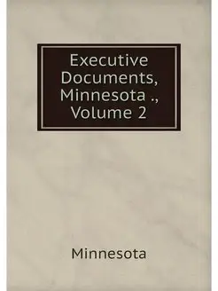 Executive Documents, Minnesota, Vol