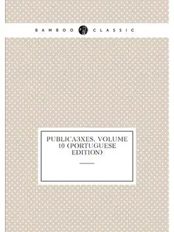 Publicacoes, Volume 10 (Portuguese Ed