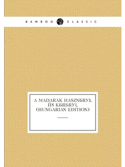 A madarak hasznáról és káráról (Hungarian Edition)