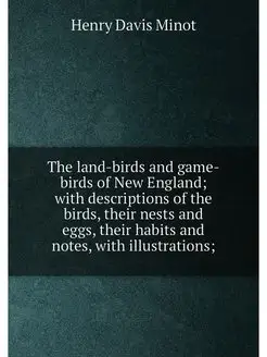 The land-birds and game-birds of New England with d