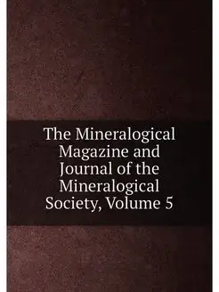 The Mineralogical Magazine and Journal of the Minera