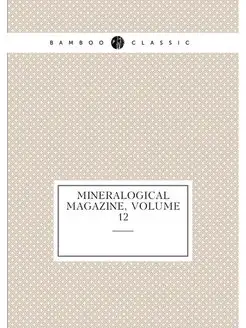 Mineralogical Magazine, Volume 12