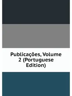 Publicacoes, Volume 2 (Portuguese Edi