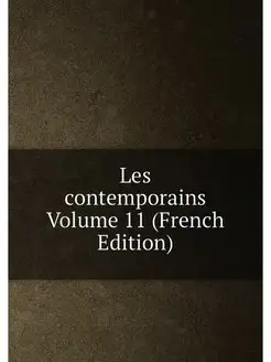 Les contemporains Volume 11 (French Edition)