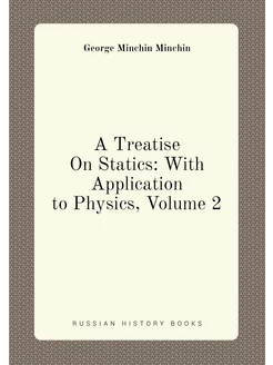 A Treatise On Statics With Application to Physics