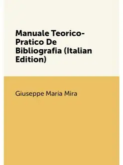 Manuale Teorico-Pratico De Bibliografia (Italian Edi