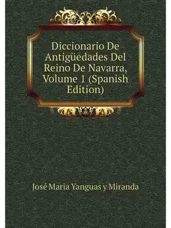 Diccionario De Antiguedades Del Reino