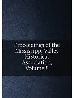 Proceedings of the Mississippi Valley Historical Ass