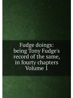 Fudge doings being Tony Fudge's record of the same