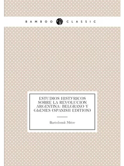 Estudios Históricos Sobre La Revolucion Argentina B