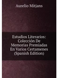 Estudios Literarios Colección De Memorias Premiadas