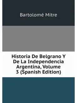 Historia De Belgrano Y De La Independ