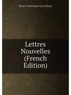 Lettres Nouvelles (French Edition)