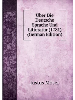 Über Die Deutsche Sprache Und Litteratur (1781) (Ger