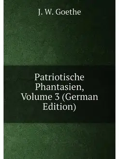 Patriotische Phantasien, Volume 3 (German Edition)