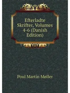 Efterladte Skrifter, Volumes 4-6 (Dan