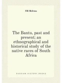 The Bantu, past and present an ethnographical and h