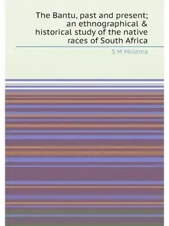 The Bantu, past and present an ethnographical & his