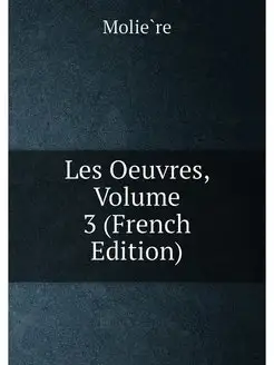 Les Oeuvres, Volume 3 (French Edition)