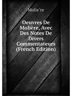 Oeuvres De Moliere, Avec Des Notes De