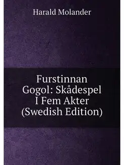 Furstinnan Gogol Skådespel I Fem Akter (Swedish Edi