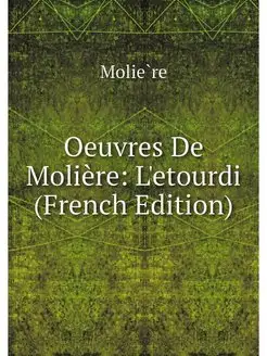 Oeuvres De Moliere L'etourdi (French