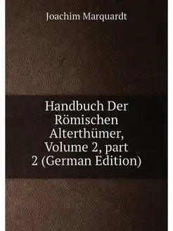 Handbuch Der Römischen Alterthümer, Volume 2,part 2