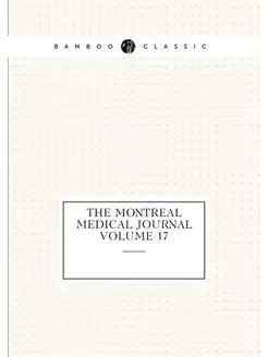 The Montreal medical journal Volume 17