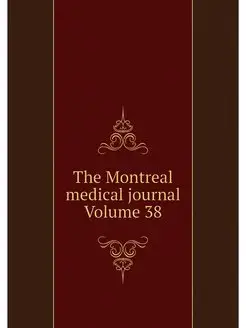 The Montreal medical journal Volume 38