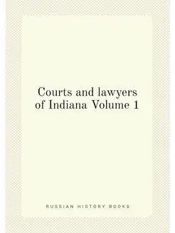 Courts and lawyers of Indiana Volume 1