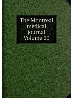 The Montreal medical journal Volume 23