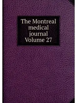 The Montreal medical journal Volume 27