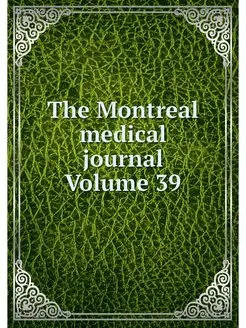 The Montreal medical journal Volume 39