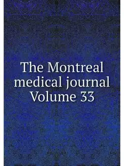 The Montreal medical journal Volume 33