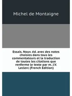 Essais. Nouv. ed. avec des notes choi