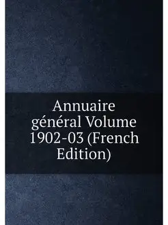 Annuaire général Volume 1902-03 (French Edition)