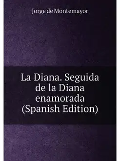 La Diana. Seguida de la Diana enamorada (Spanish Edi