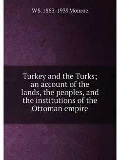 Turkey and the Turks an account of the lands, the p