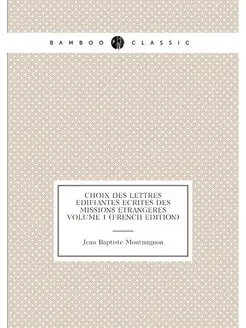 Choix des lettres edifiantes ecrites des missions et