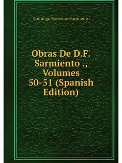 Obras De D.F. Sarmiento, Volumes 50