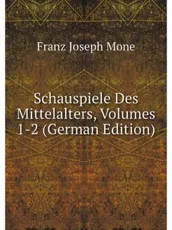 Schauspiele Des Mittelalters, Volumes