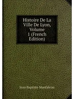 Histoire De La Ville De Lyon, Volume