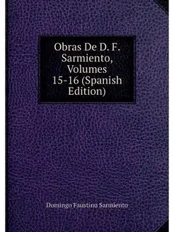 Obras De D. F. Sarmiento, Volumes 15-