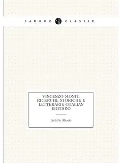 Vincenzo Monti Ricerche Storiche E Letterarie (Ital