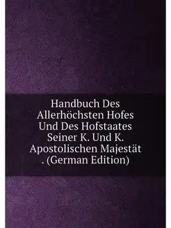 Handbuch Des Allerhöchsten Hofes Und Des Hofstaates