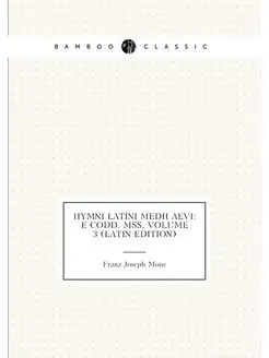 Hymni Latini Medii Aevi E Codd. Mss, Volume 3 (Lati