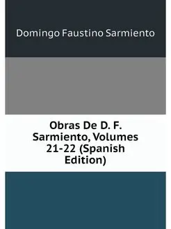 Obras De D. F. Sarmiento, Volumes 21-