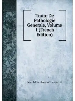 Traite De Pathologie Generale, Volume