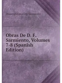 Obras De D. F. Sarmiento, Volumes 7-8